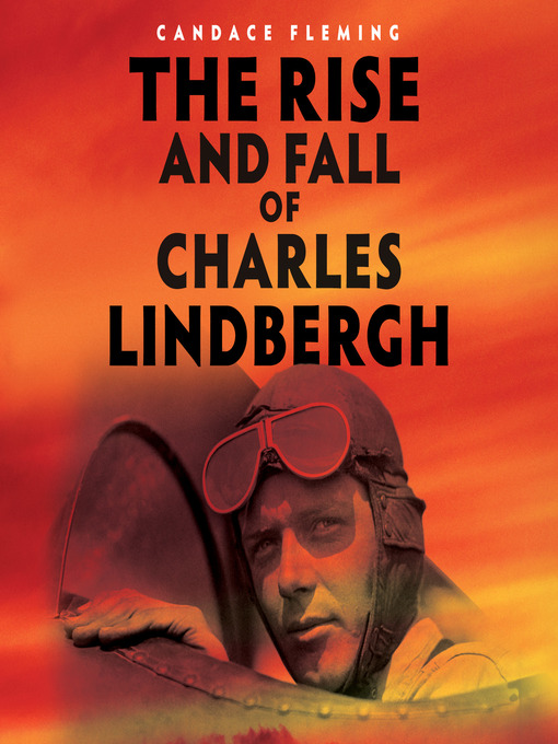 Title details for The Rise and Fall of Charles Lindbergh by Candace Fleming - Wait list